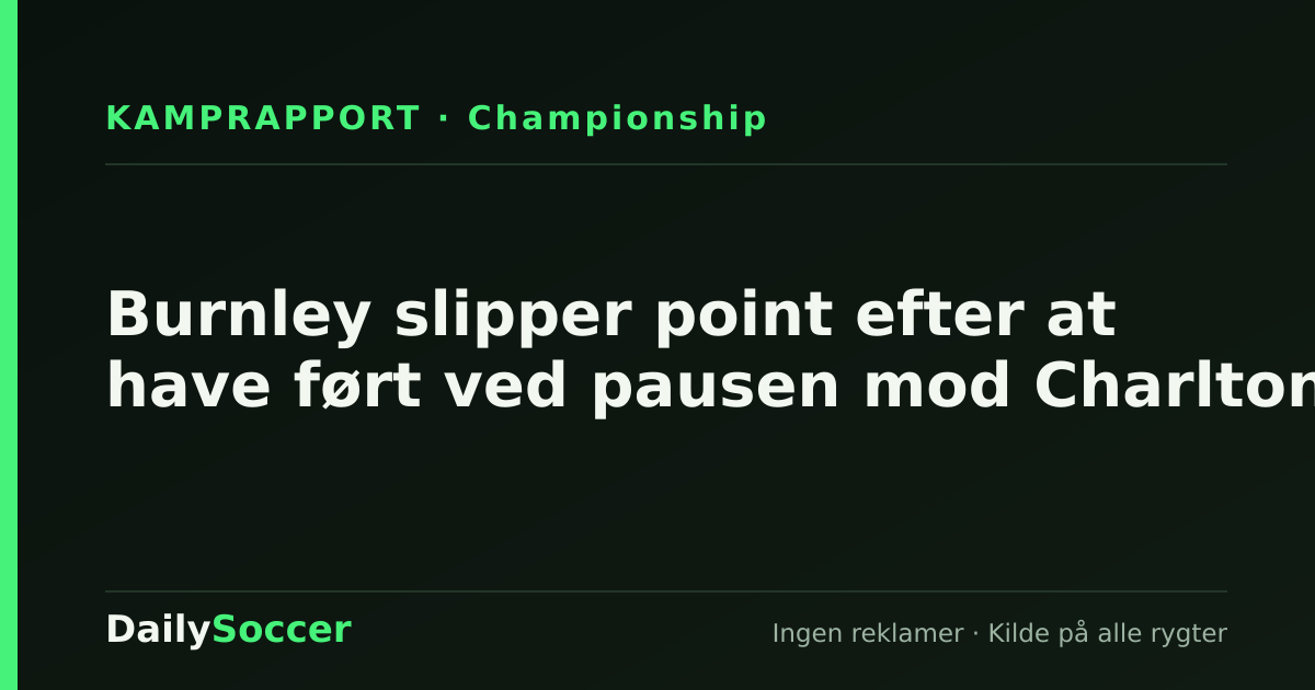 Burnley slipper point efter at have ført ved pausen mod Charlton — DailySoccer