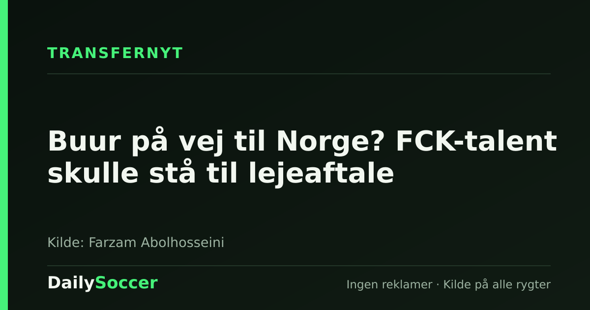 Buur på vej til Norge? FCK-talent skulle stå til lejeaftale — DailySoccer