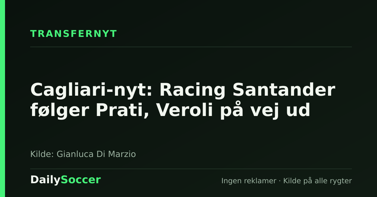 Cagliari-nyt: Racing Santander følger Prati, Veroli på vej ud — DailySoccer