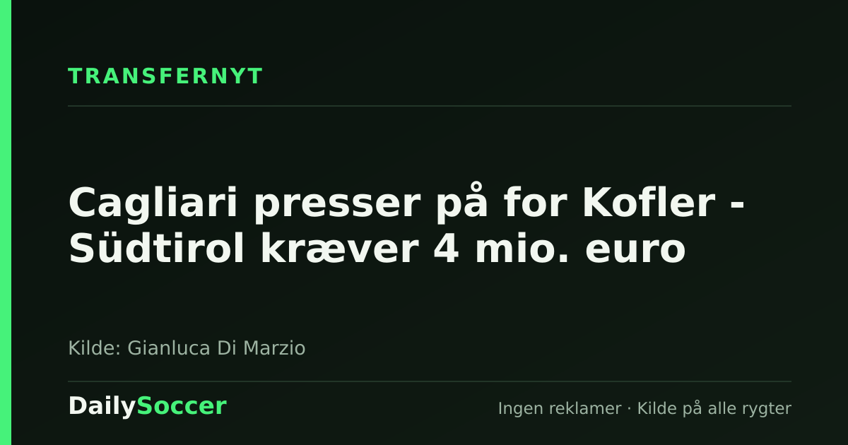 Cagliari presser på for Kofler - Südtirol kræver 4 mio. euro — DailySoccer