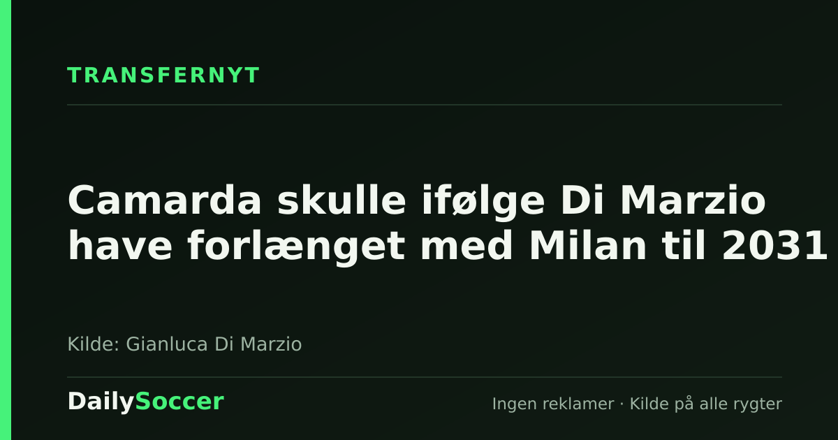 Camarda skulle ifølge Di Marzio have forlænget med Milan til 2031 — DailySoccer