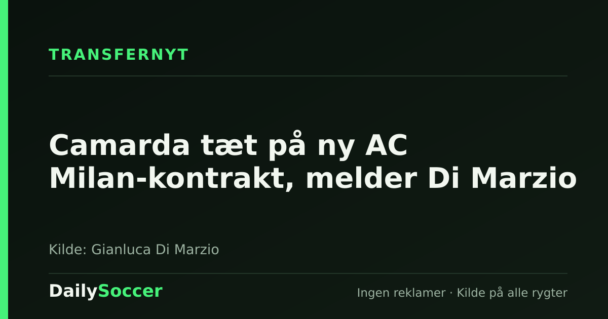 Camarda tæt på ny AC Milan-kontrakt, melder Di Marzio — DailySoccer