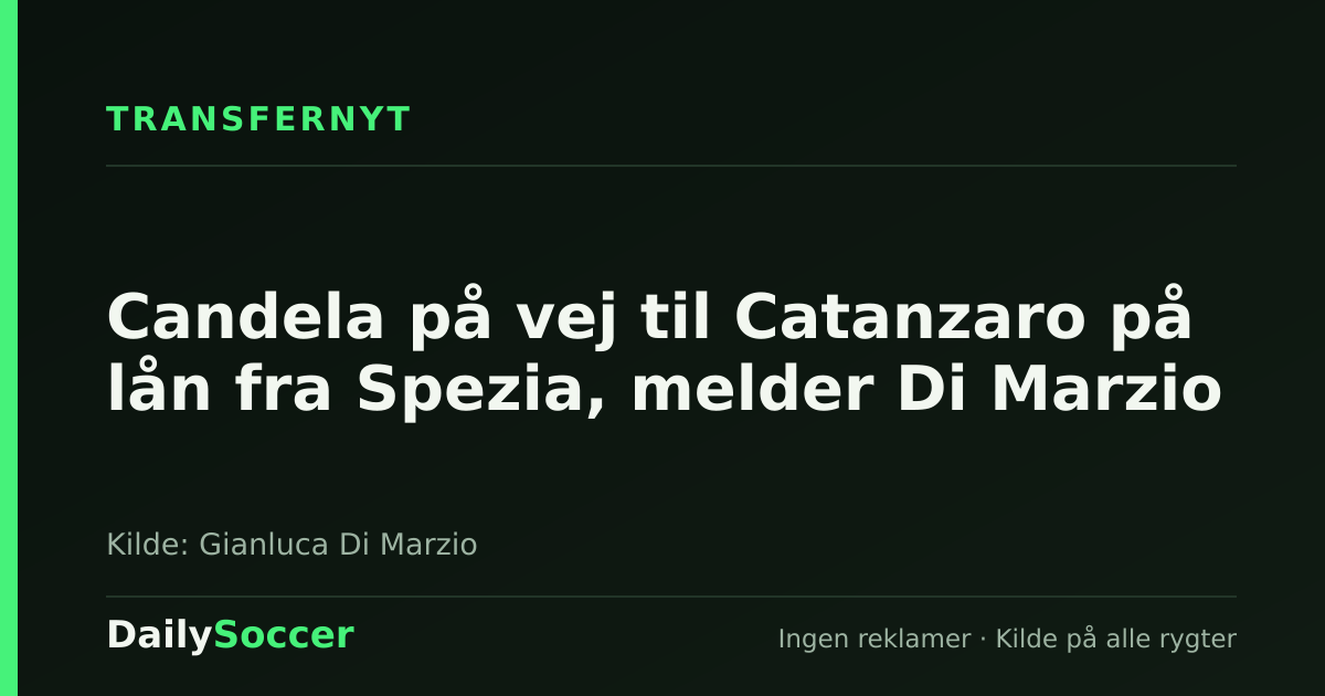 Candela på vej til Catanzaro på lån fra Spezia, melder Di Marzio — DailySoccer