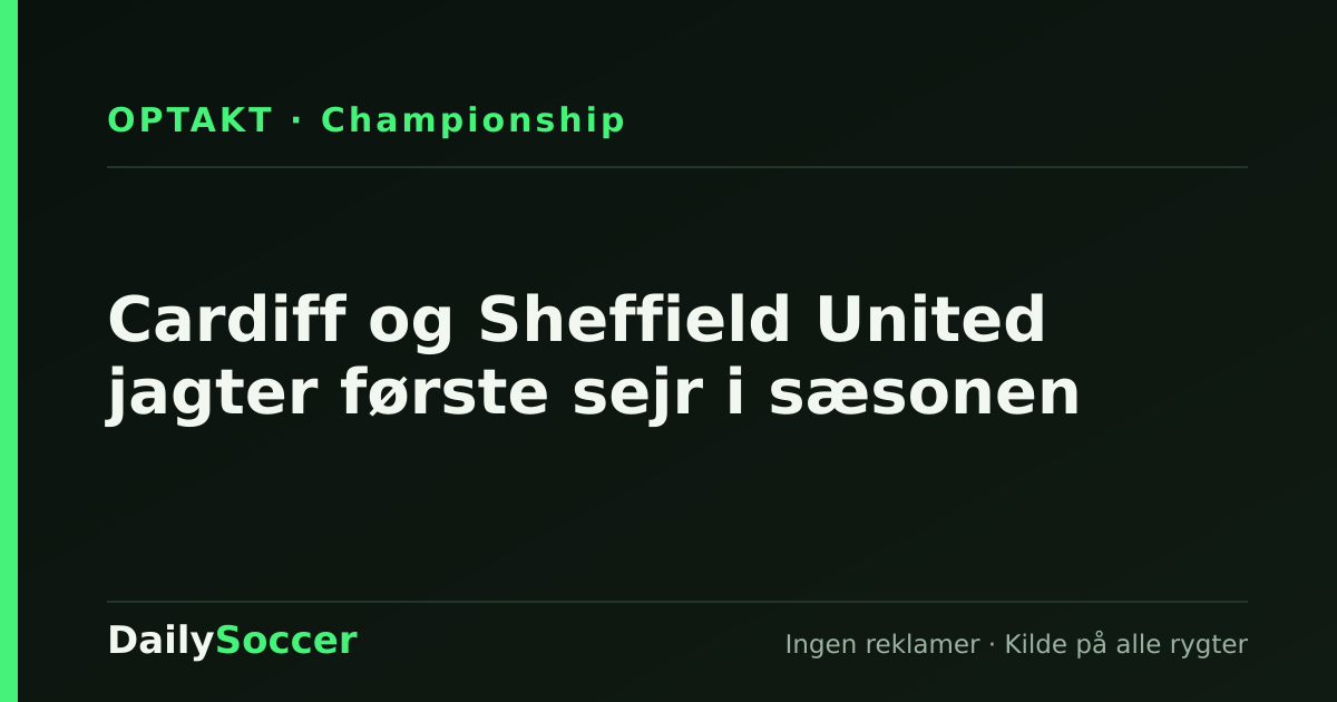 Cardiff og Sheffield United jagter første sejr i sæsonen — DailySoccer