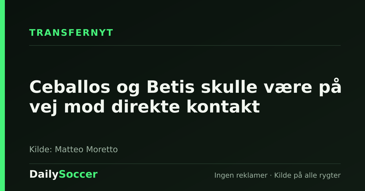 Ceballos og Betis skulle være på vej mod direkte kontakt — DailySoccer
