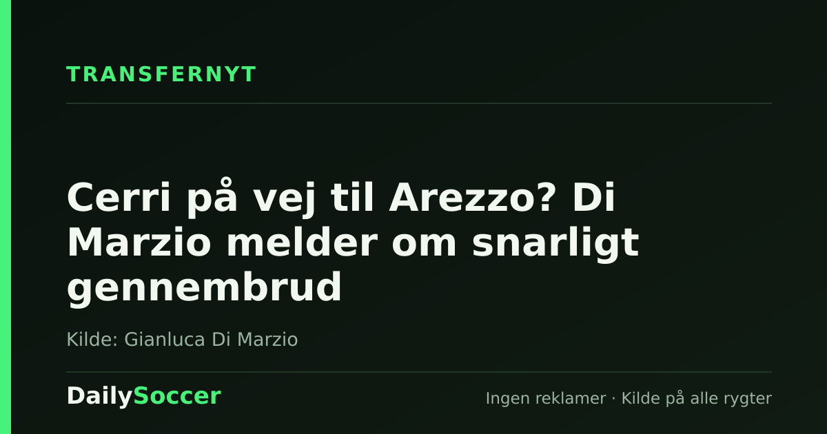 Cerri på vej til Arezzo? Di Marzio melder om snarligt gennembrud — DailySoccer