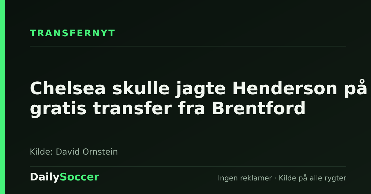 Chelsea skulle jagte Henderson på gratis transfer fra Brentford — DailySoccer