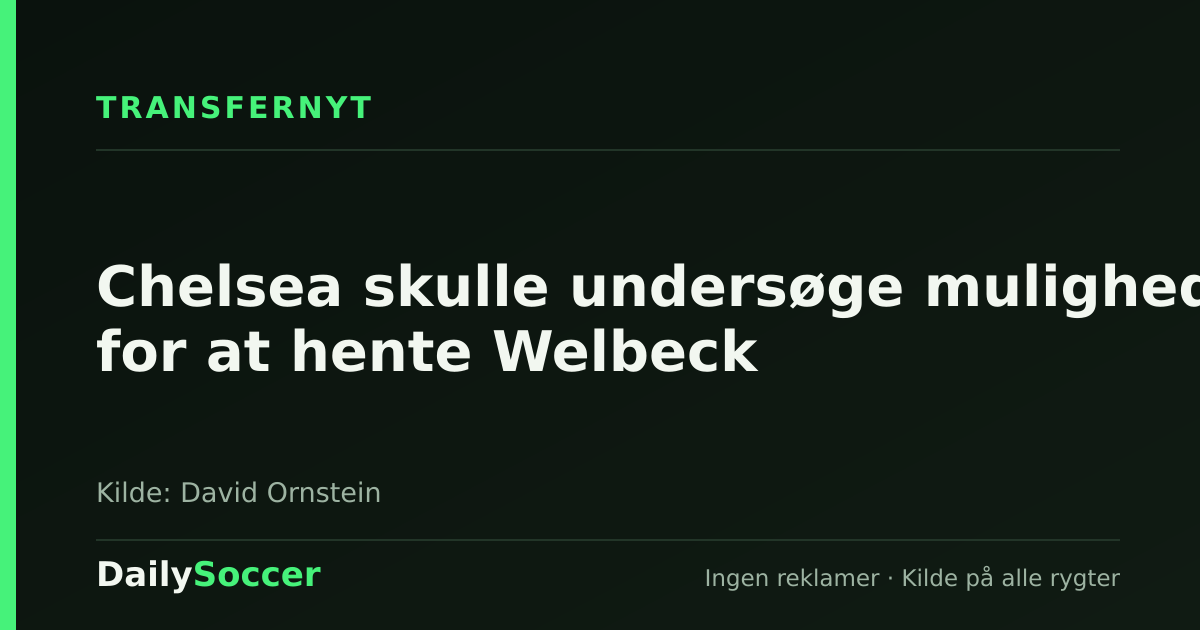 Chelsea skulle undersøge mulighed for at hente Welbeck — DailySoccer