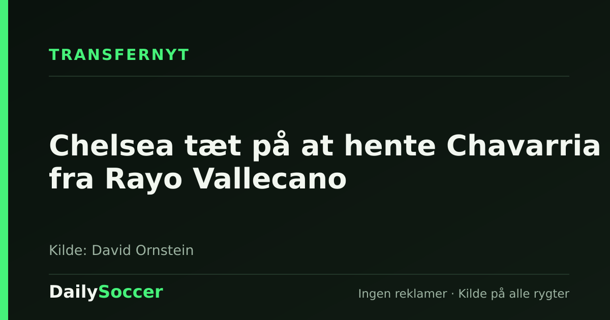Chelsea tæt på at hente Chavarria fra Rayo Vallecano — DailySoccer