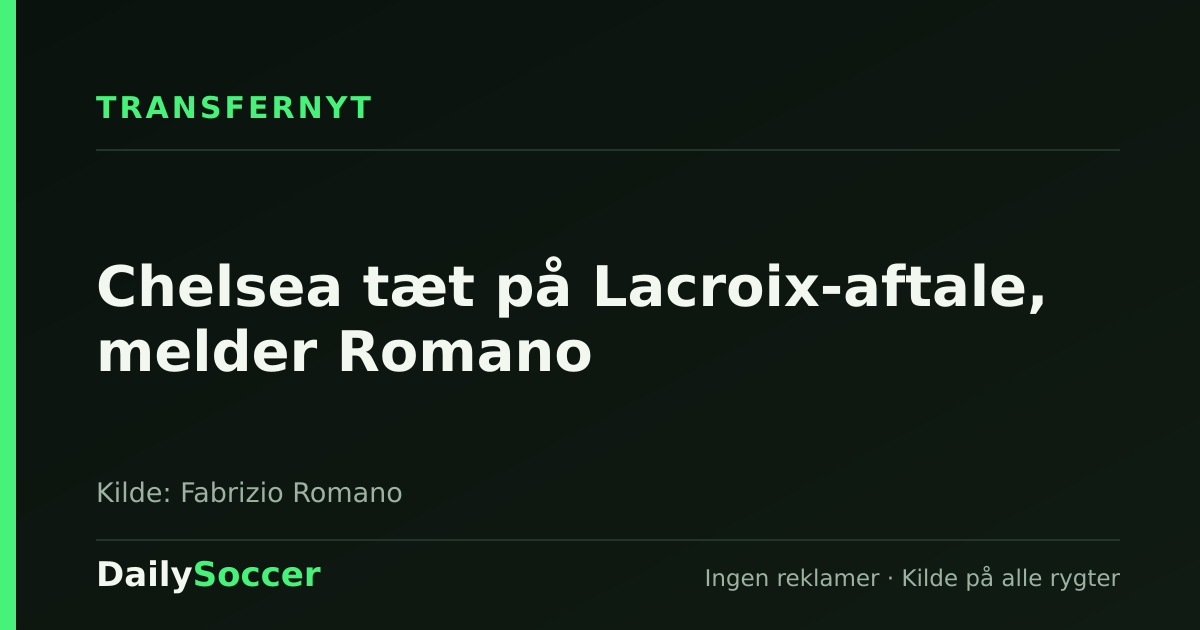 Chelsea tæt på Lacroix-aftale, melder Romano — DailySoccer