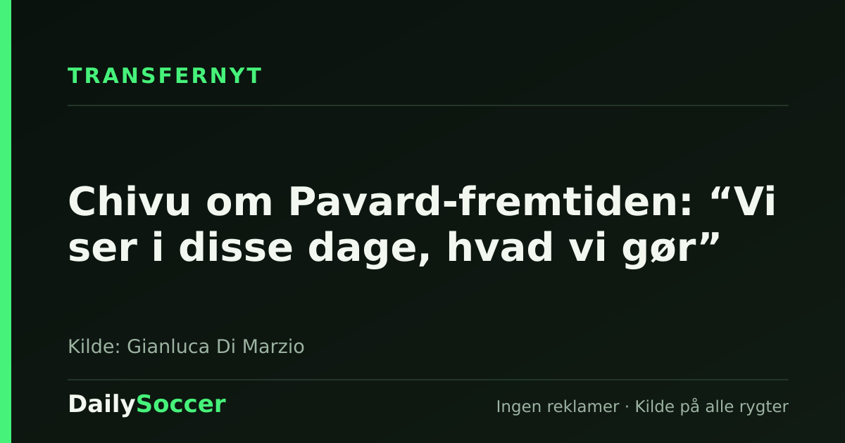 Chivu om Pavard-fremtiden: “Vi ser i disse dage, hvad vi gør” — DailySoccer