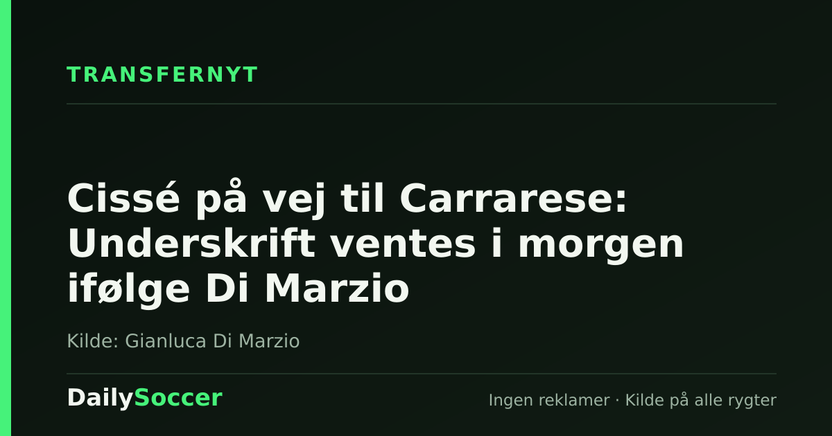 Cissé på vej til Carrarese: Underskrift ventes i morgen ifølge Di Marzio — DailySoccer