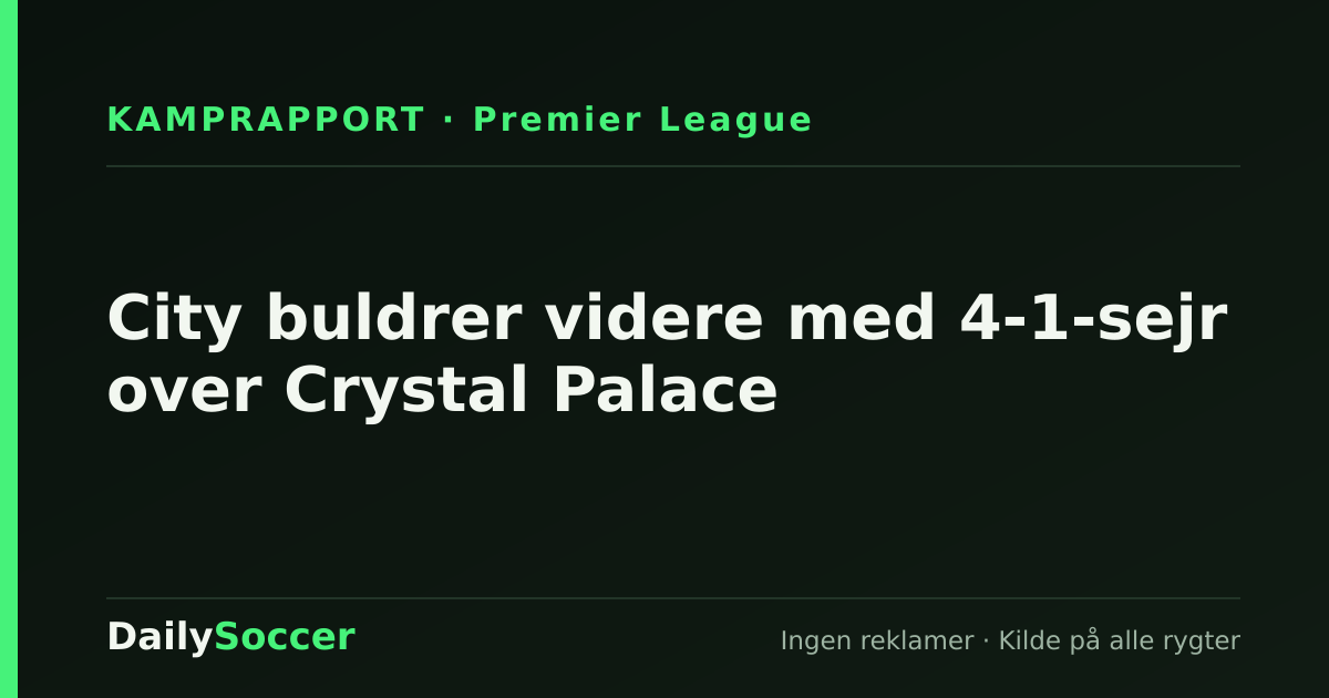 City buldrer videre med 4-1-sejr over Crystal Palace — DailySoccer