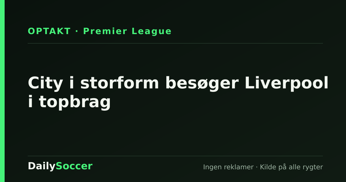City i storform besøger Liverpool i topbrag — DailySoccer