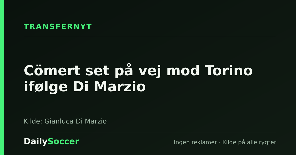 Cömert set på vej mod Torino ifølge Di Marzio — DailySoccer