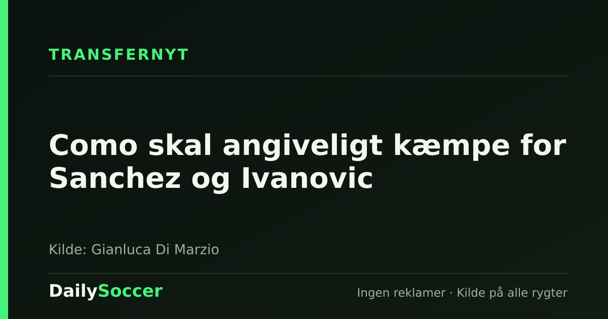 Como skal angiveligt kæmpe for Sanchez og Ivanovic — DailySoccer