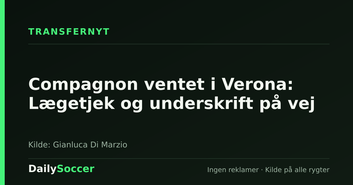 Compagnon ventet i Verona: Lægetjek og underskrift på vej — DailySoccer