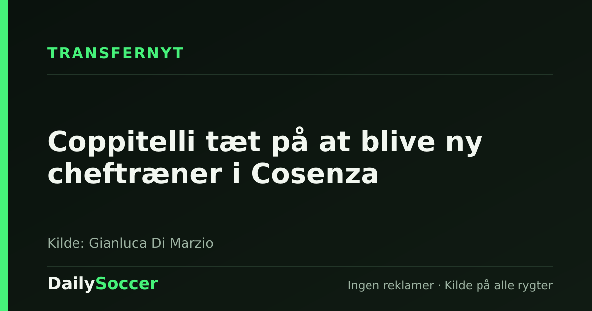 Coppitelli tæt på at blive ny cheftræner i Cosenza — DailySoccer