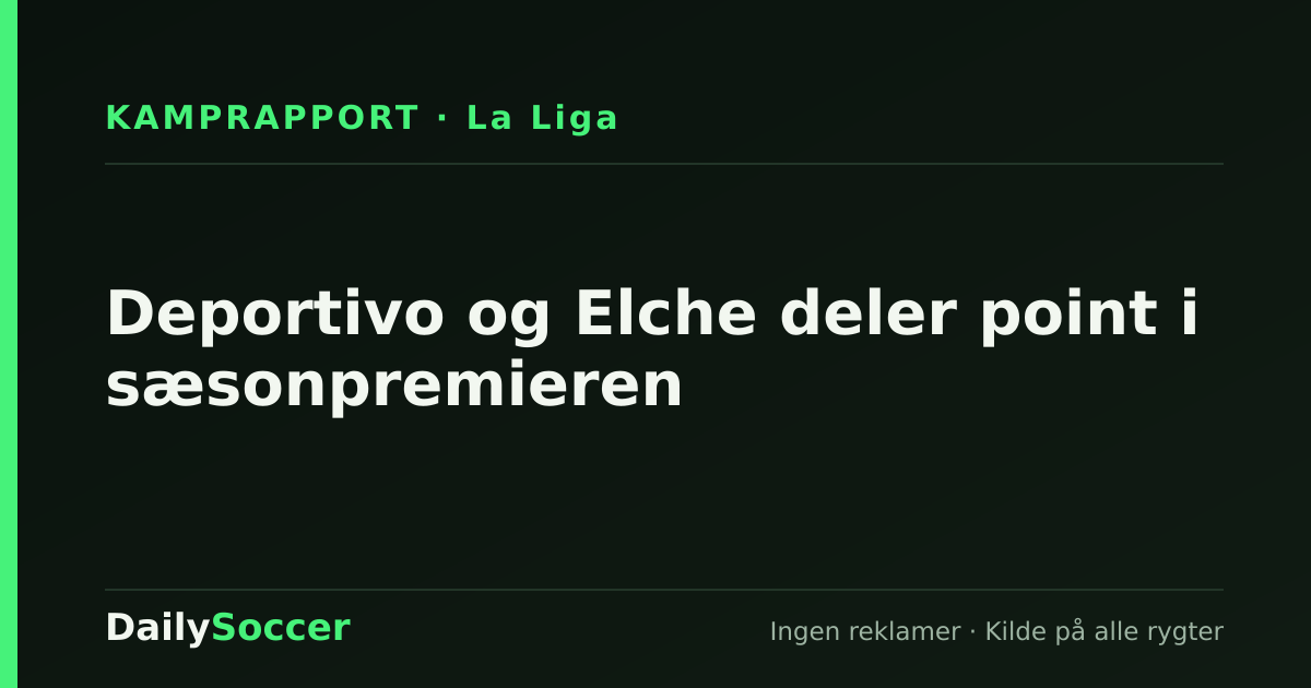 Deportivo og Elche deler point i sæsonpremieren — DailySoccer
