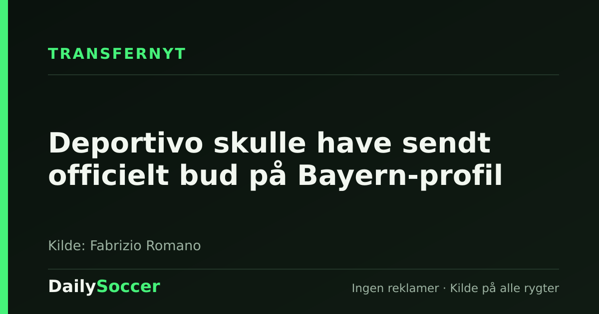 Deportivo skulle have sendt officielt bud på Bayern-profil — DailySoccer