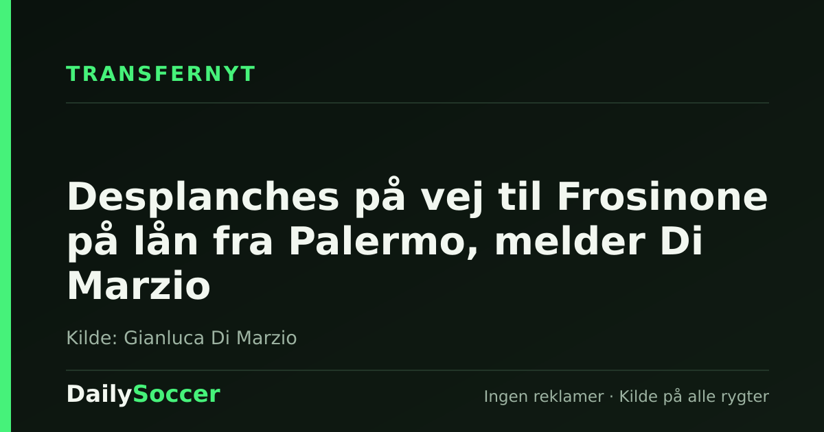 Desplanches på vej til Frosinone på lån fra Palermo, melder Di Marzio — DailySoccer