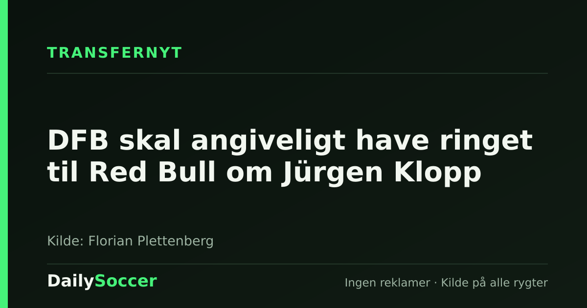 DFB skal angiveligt have ringet til Red Bull om Jürgen Klopp — DailySoccer