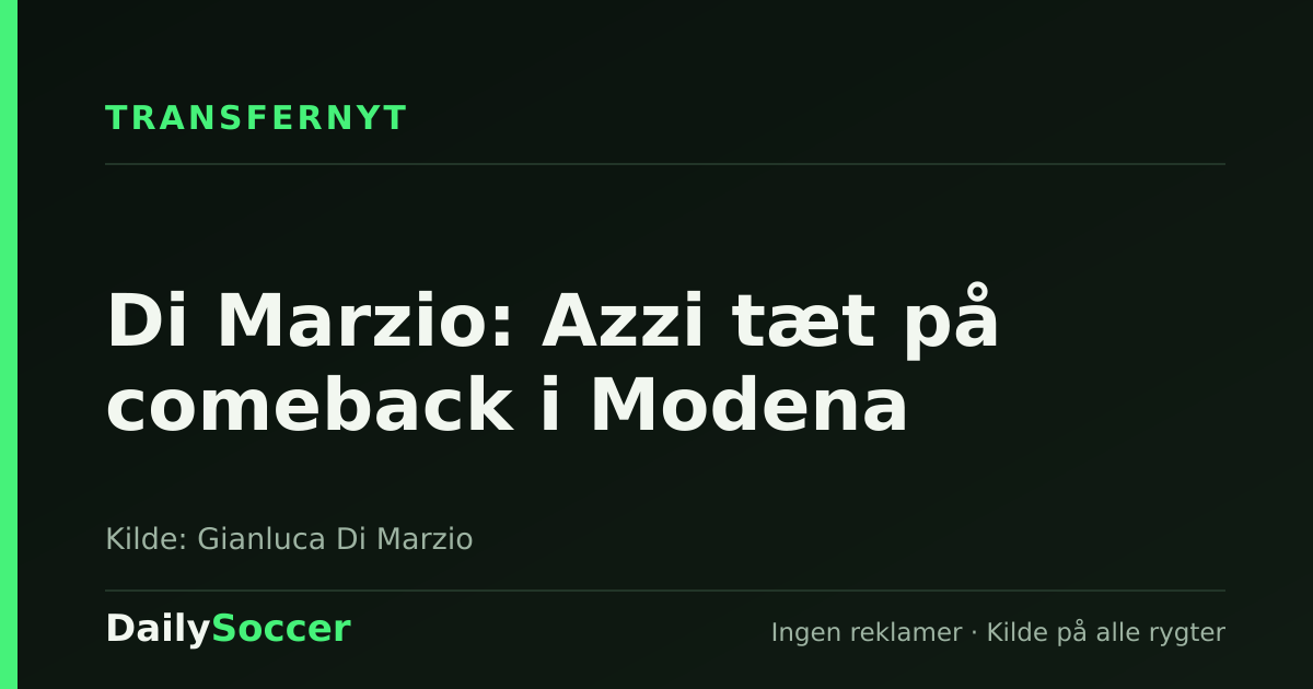 Di Marzio: Azzi tæt på comeback i Modena — DailySoccer