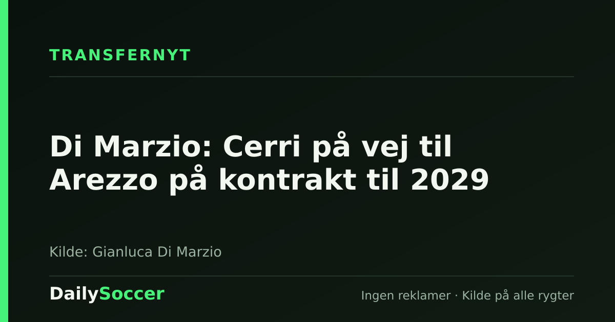 Di Marzio: Cerri på vej til Arezzo på kontrakt til 2029 — DailySoccer