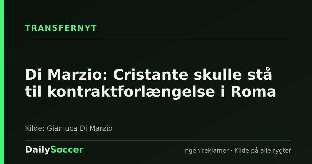 Di Marzio: Cristante skulle stå til kontraktforlængelse i Roma — DailySoccer