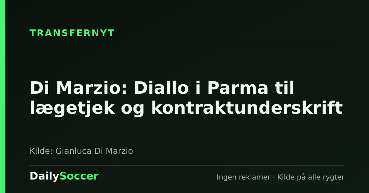 Di Marzio: Diallo i Parma til lægetjek og kontraktunderskrift — DailySoccer
