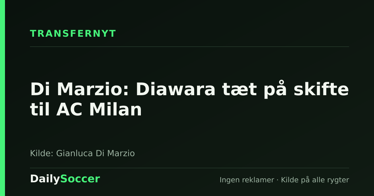 Di Marzio: Diawara tæt på skifte til AC Milan — DailySoccer