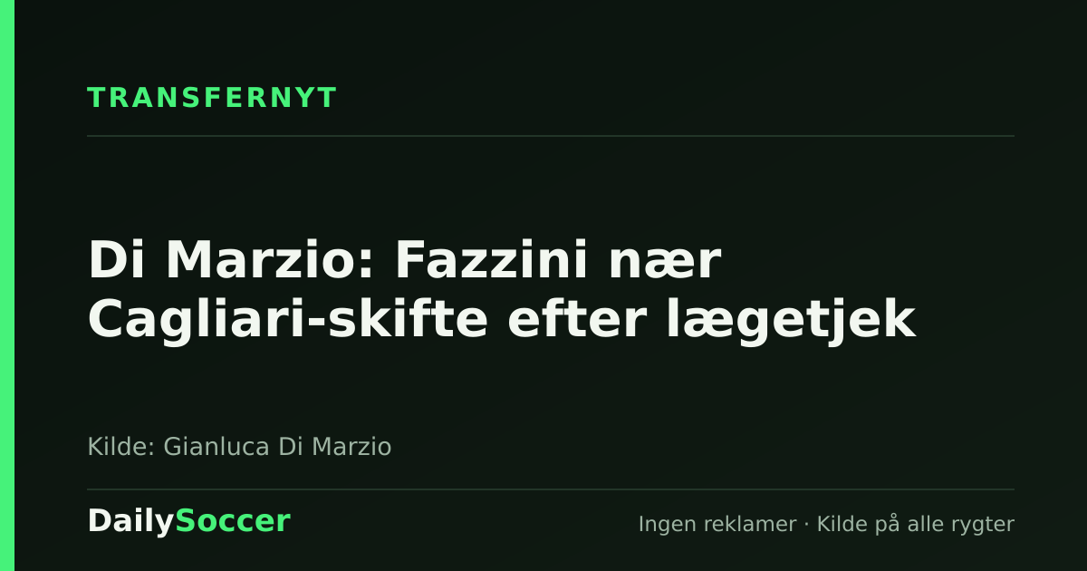 Di Marzio: Fazzini nær Cagliari-skifte efter lægetjek — DailySoccer