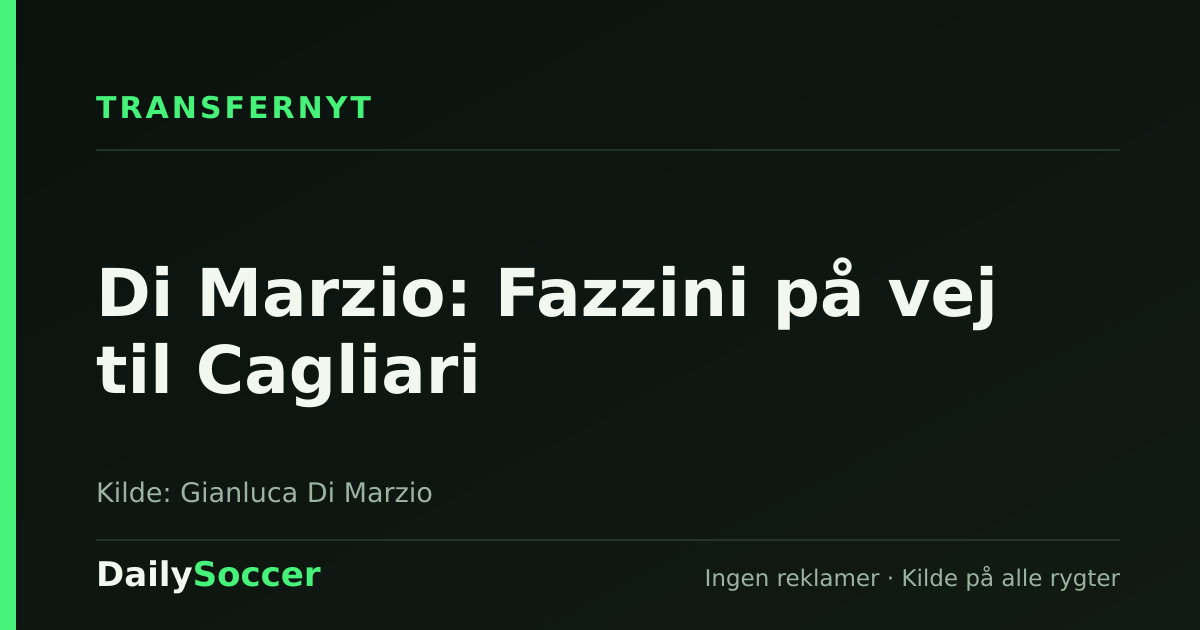 Di Marzio: Fazzini på vej til Cagliari — DailySoccer