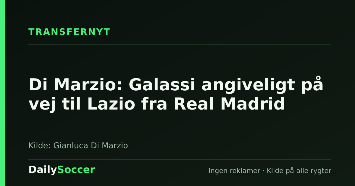 Di Marzio: Galassi angiveligt på vej til Lazio fra Real Madrid — DailySoccer