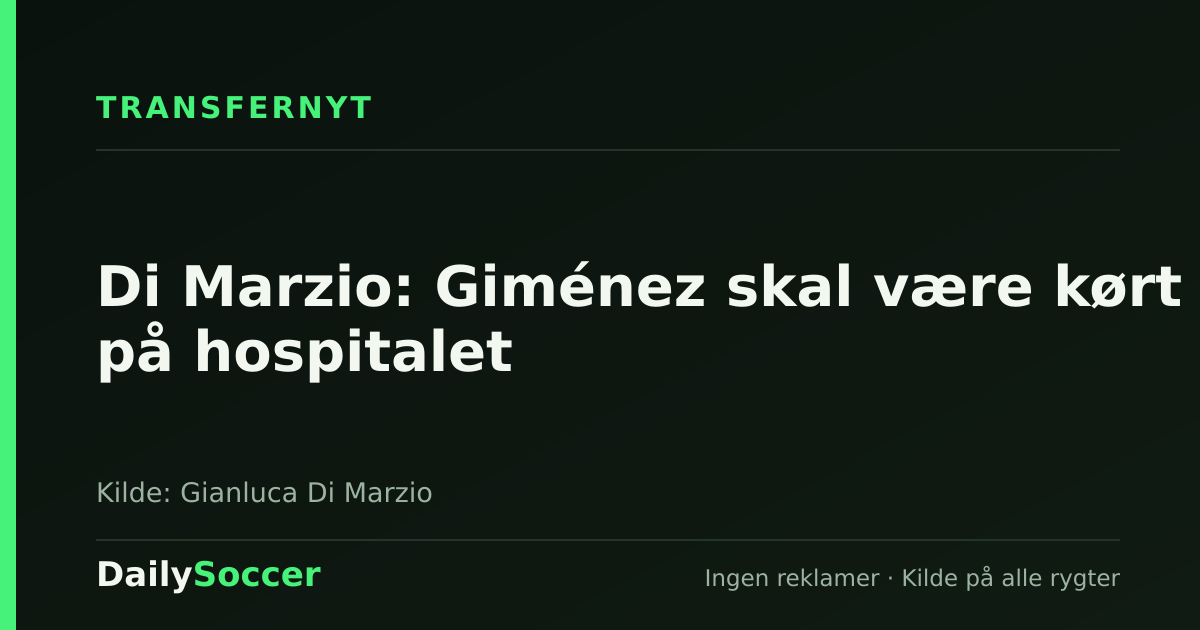 Di Marzio: Giménez skal være kørt på hospitalet — DailySoccer