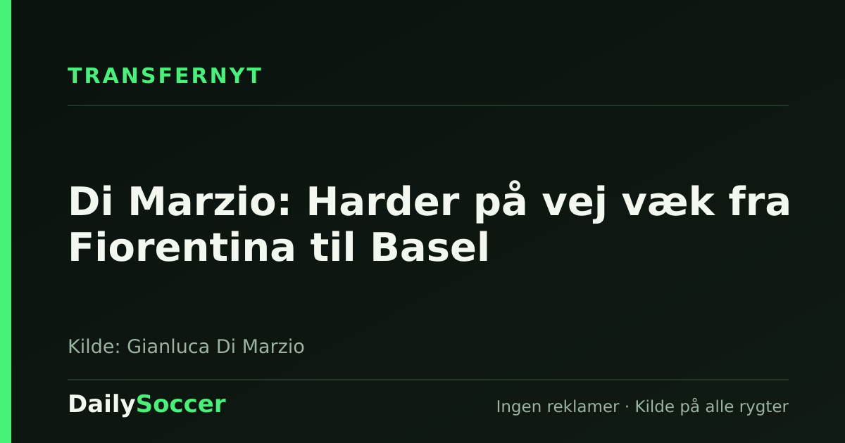 Di Marzio: Harder på vej væk fra Fiorentina til Basel — DailySoccer