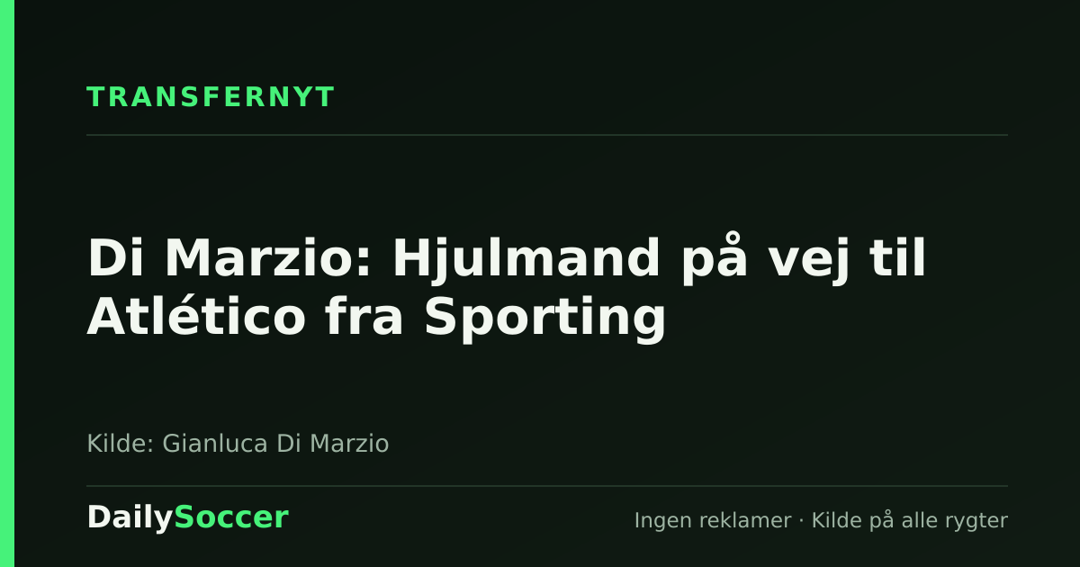 Di Marzio: Hjulmand på vej til Atlético fra Sporting — DailySoccer