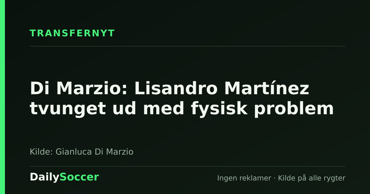 Di Marzio: Lisandro Martínez tvunget ud med fysisk problem — DailySoccer