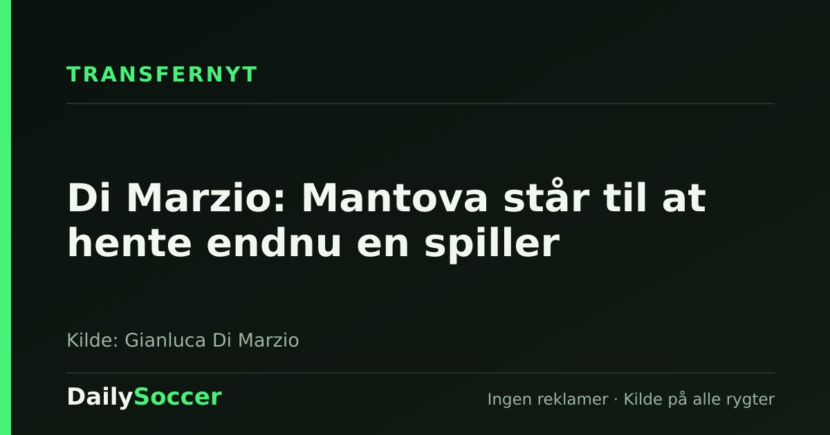 Di Marzio: Mantova står til at hente endnu en spiller — DailySoccer