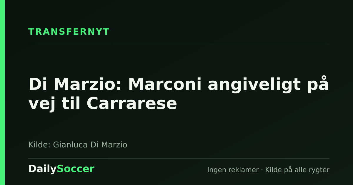 Di Marzio: Marconi angiveligt på vej til Carrarese — DailySoccer