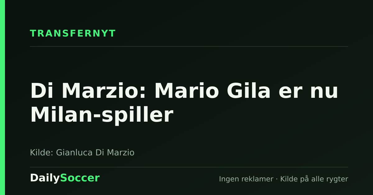 Di Marzio: Mario Gila er nu Milan-spiller — DailySoccer