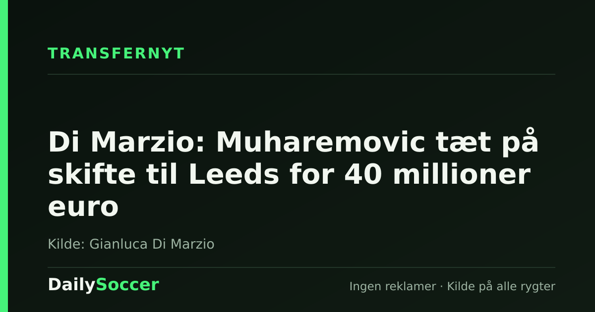 Di Marzio: Muharemovic tæt på skifte til Leeds for 40 millioner euro — DailySoccer