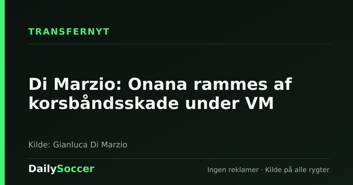 Di Marzio: Onana rammes af korsbåndsskade under VM — DailySoccer