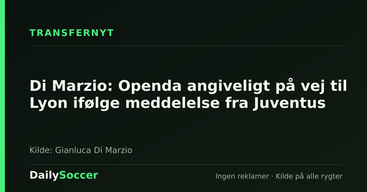 Di Marzio: Openda angiveligt på vej til Lyon ifølge meddelelse fra Juventus — DailySoccer