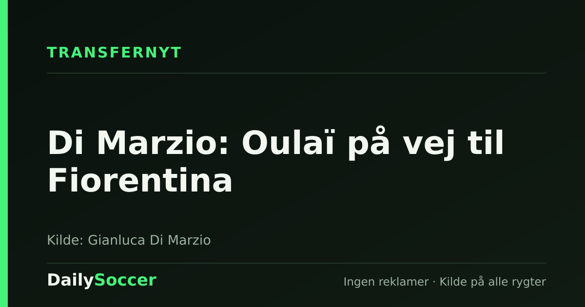 Di Marzio: Oulaï på vej til Fiorentina — DailySoccer