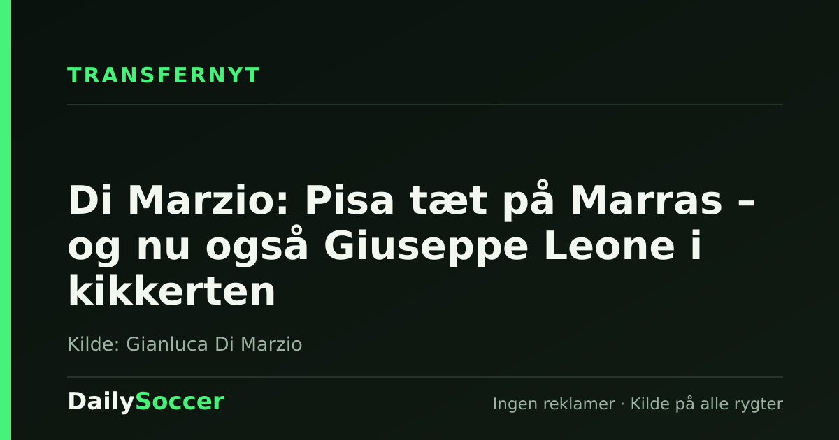 Di Marzio: Pisa tæt på Marras – og nu også Giuseppe Leone i kikkerten — DailySoccer