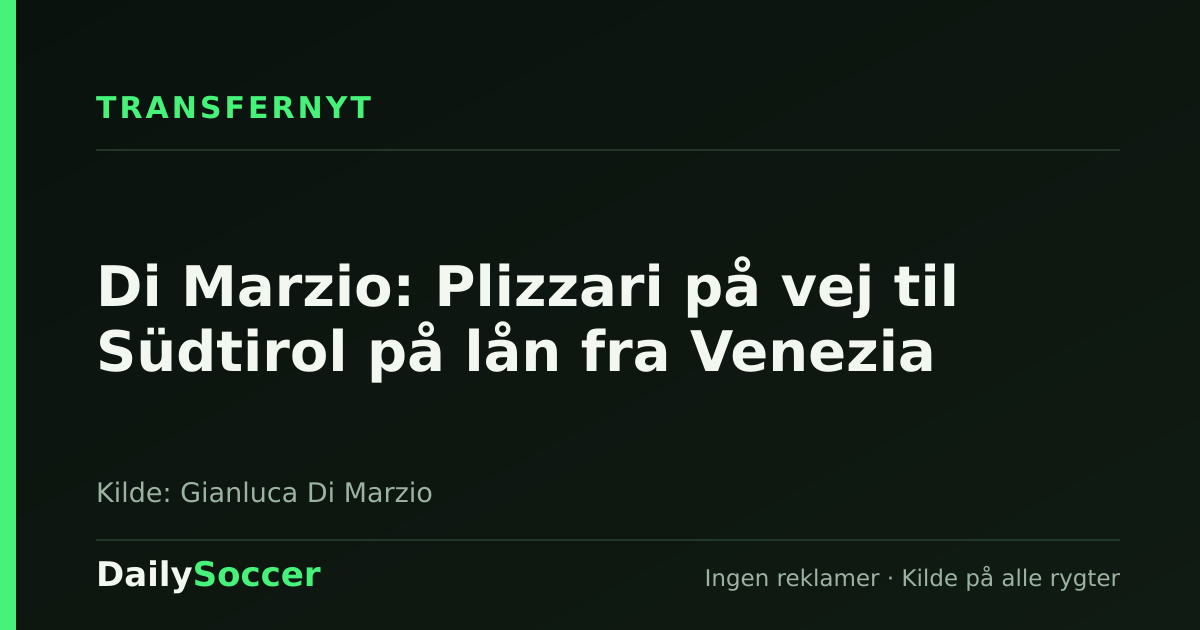 Di Marzio: Plizzari på vej til Südtirol på lån fra Venezia — DailySoccer