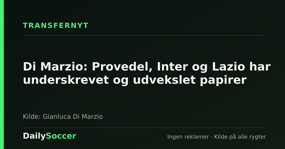 Di Marzio: Provedel, Inter og Lazio har underskrevet og udvekslet papirer — DailySoccer