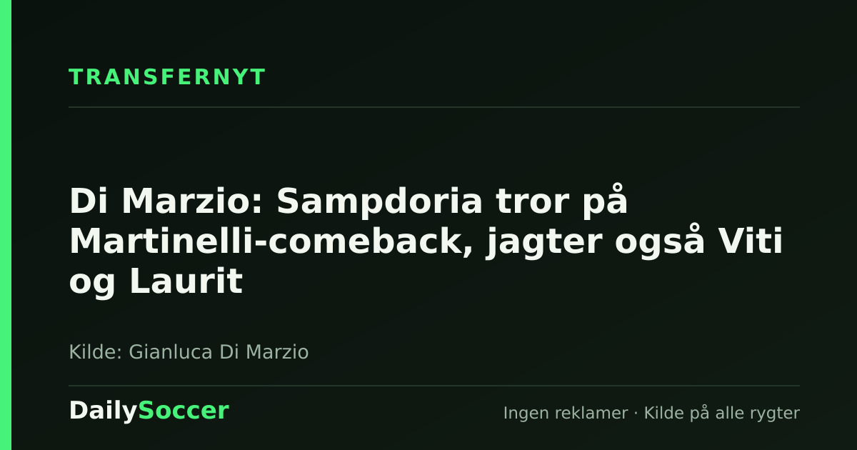 Di Marzio: Sampdoria tror på Martinelli-comeback, jagter også Viti og Laurit — DailySoccer
