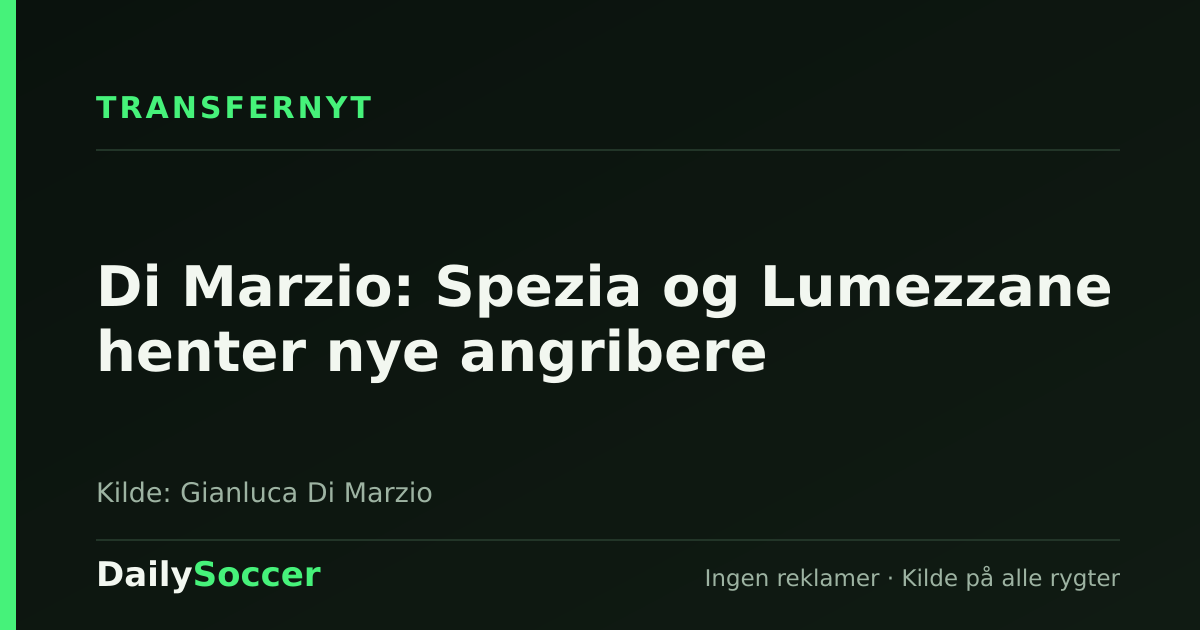 Di Marzio: Spezia og Lumezzane henter nye angribere — DailySoccer